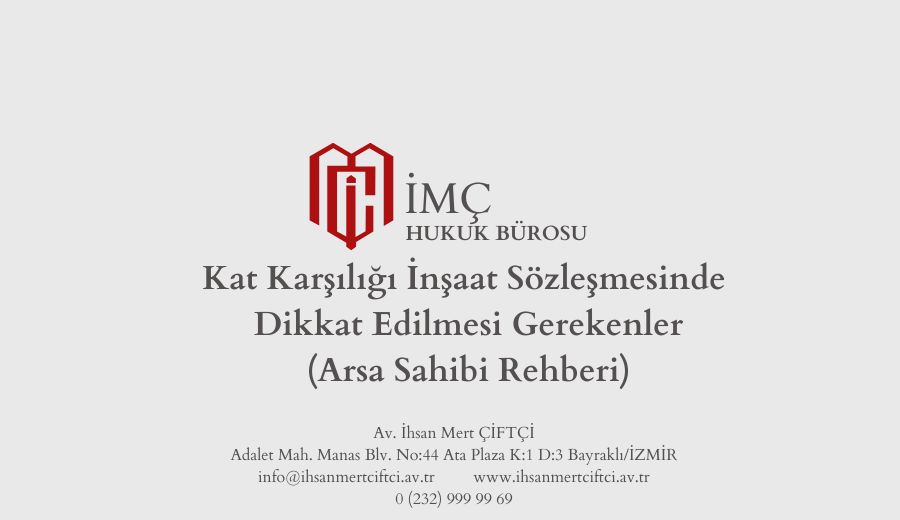 Kat Karşılığı İnşaat Sözleşmesi Düzenlenirken Dikkat Edilmesi Gerekenler (Arsa Payı Karşılığı İnşaat Sözleşmesi)